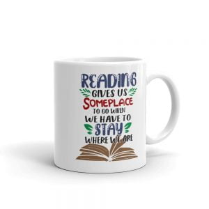 Novelty Mug - Reading Gives Us Some Place To Go - Perfect Birthday Gift