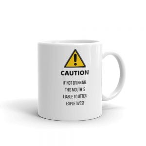 Funny Mug - Caution If Not Drinking This Mouth Is Liable To Utter Expletives - Novelty Gift Mug, Birthday Gift, Potty Mouth Gift