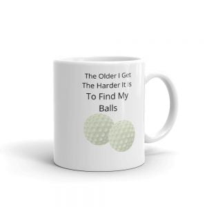Funny Mug - The Older I Get The Harder It Is To Find My Balls Mug, Golfer Gift, Humour, Novelty Golf Gift