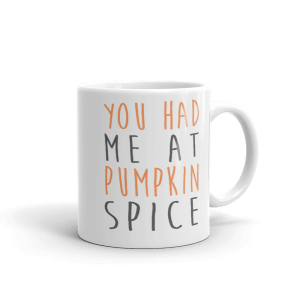 Funny Mug - You Had Me At Pumpkin Spice Mug, Gift Mug, Novelty Mug, Workmate, Colleague, Friend